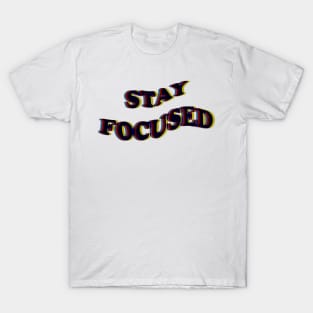 STAY FOCUSED T-Shirt